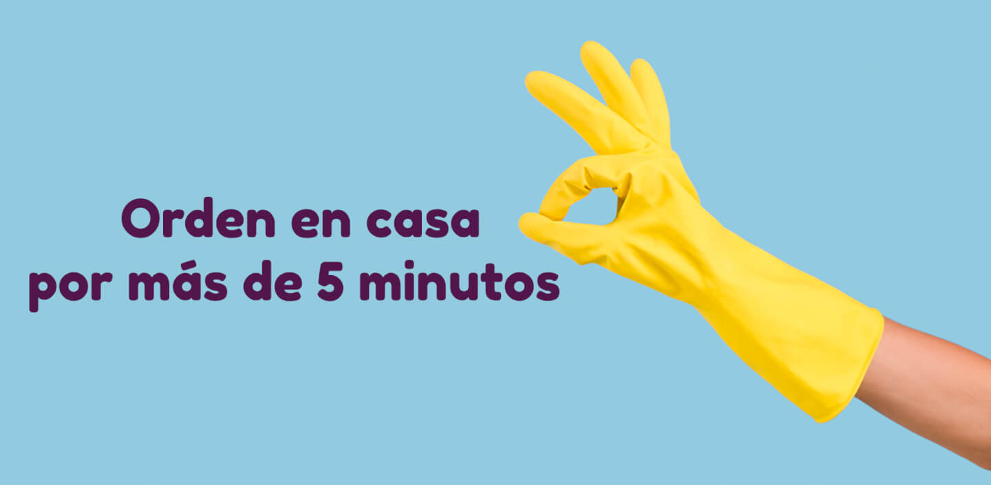 Orden en casa por más de 5 minutos