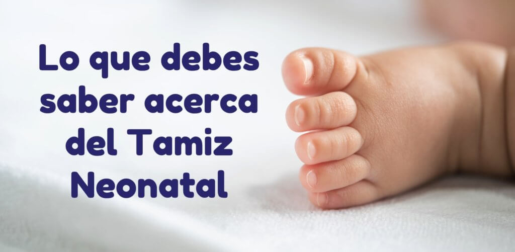 Qué es el examen o prueba de Tamiz o Tamizaje Neonatal