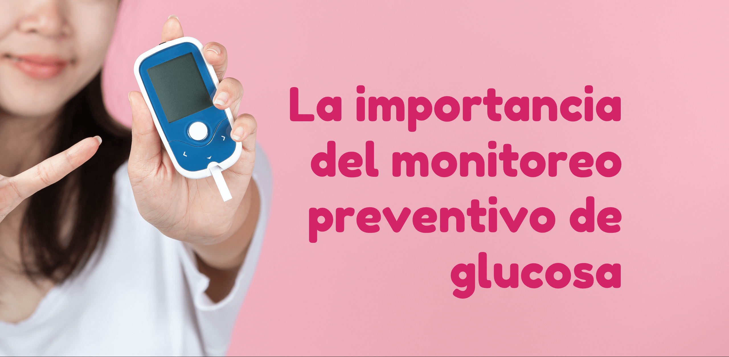 La importancia del monitoreo preventivo de glucosa