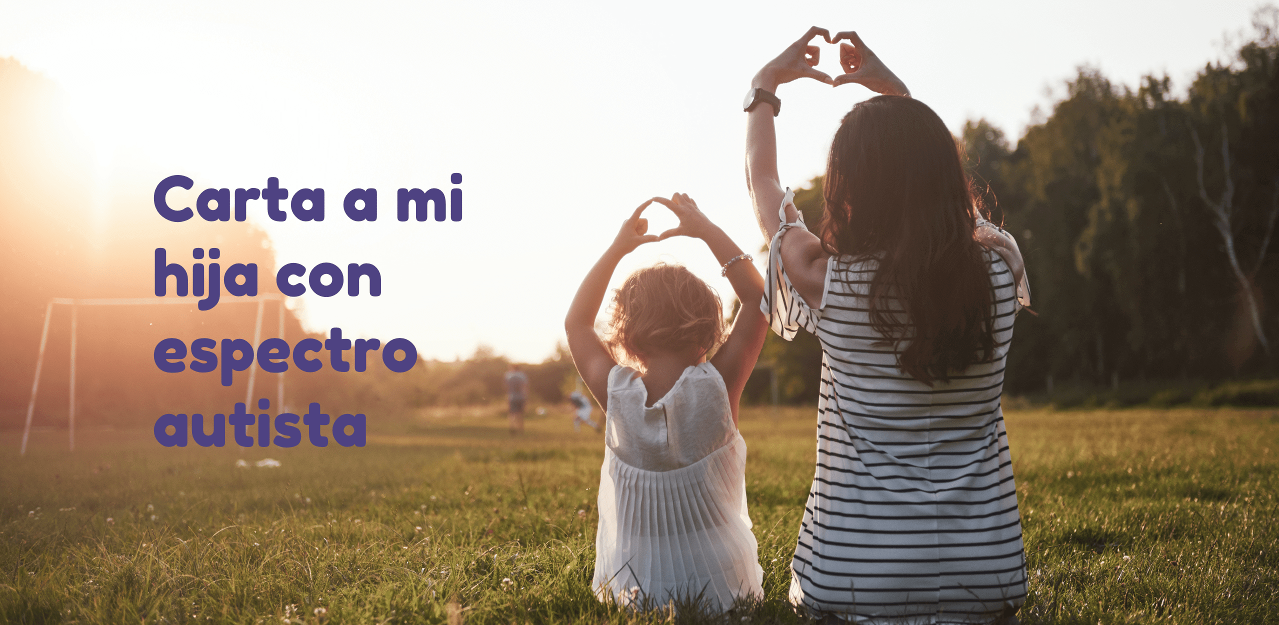 Carta a mi hija con Espectro Autista