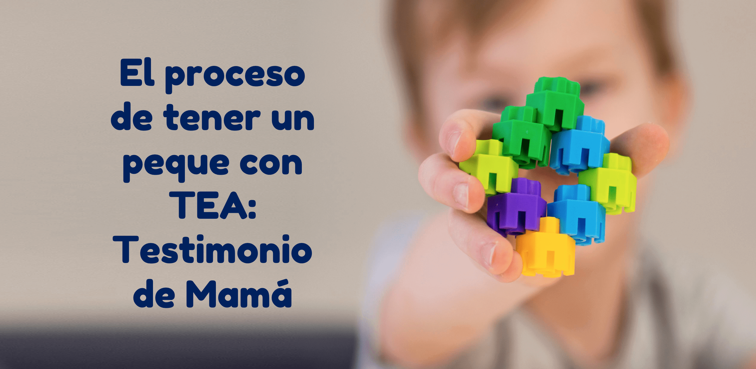 El proceso de tener un peque con TEA: Testimonio de Mamá